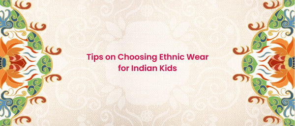 Tips on Choosing Ethnic Wear for Indian Kids