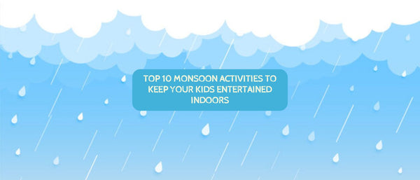 Top 10 Monsoon Activities to Keep Your Kids Entertained Indoors