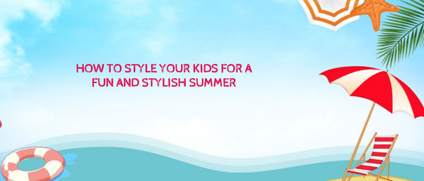 How to Style Your Kids for a Fun and Stylish Summer